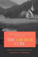 The CHURCH CURE: Overcoming Church Problems