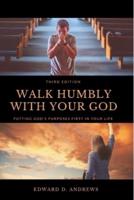WALK HUMBLY WITH YOUR GOD: Putting God's Purpose First in Your Life