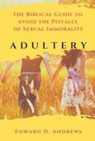 ADULTERY: The Biblical Guide to Avoid the Pitfalls of Sexual Immorality