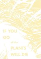 If You Go, All the Plants Will Die