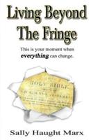 The Living Series:  Living Beyond the Fringe: This is your moment when everything can change.