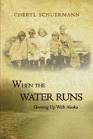 When the Water Runs:  Growing Up With Alaska