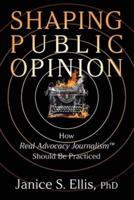 Shaping Public Opinion: How Real Advocacy Journalism™ Should Be Practiced