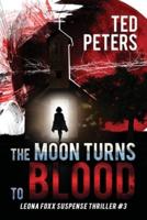The Moon Turns to Blood: Leona Foxx Suspense Thriller #3