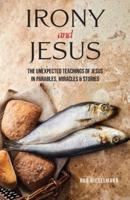 Irony and Jesus: Parables, Miracles & Stories