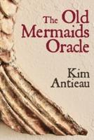 The Old Mermaids Oracle: A Guide to the Wisdom of the Old Sea and the New Desert