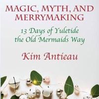 Magic, Myth, and Merrymaking: 13 Days of Yuletide the Old Mermaids Way (Black and White Edition)
