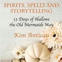 Spirits, Spells, and Storytelling: 13 Days of Hallows the Old Mermaids Way (Black and White Edition)
