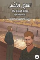 The Blond Killer: Levantine Arabic Reader (Lebanese Arabic)