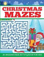 Christmas Mazes: An Amazing Maze Activity Book for Kids