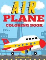 Airplane Coloring Book: Big Coloring Book for Toddlers and Kids Who Love Airplanes