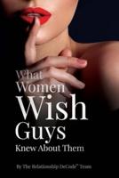 What Women Wish Guys Knew About Them
