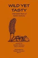 Wild Yet Tasty: A Guide to Edible Plants of Eastern Kentucky