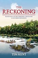 The Reckoning : Blood Saga of the Cherokee, Chickasaw and Southeastern Expanssion