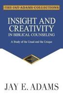 Insight and Creativity in Biblical Counseling: A Study of the Usual and the Unique