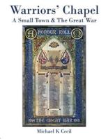 Warriors' Chapel: A Small Town & Great War