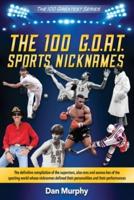 The 100 G.O.A.T. Sports Nicknames: The definitive compilation of the superstars, also-rans and wanna-bes of the sporting world