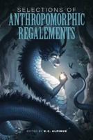 Selections of Anthropomorphic Regalements: Volume 1