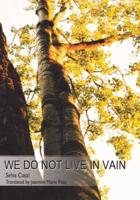 We Do Not Live in Vain