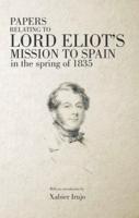 Papers Relating to Lord Eliot's Mission to Spain in the Spring of 1835