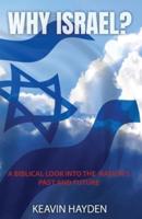 Why Israel?: A Biblical Look into the Nation's Past and Future