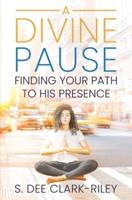 A Divine Pause: Finding Your Path to His Presence