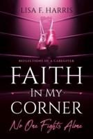 FAITH IN MY CORNER NO ONE FIGHTS ALONE: Reflections of a Caregiver