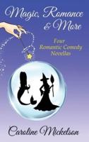 Magic, Romance & More: A Collection of Four Paranormal Romantic Comedy Novellas