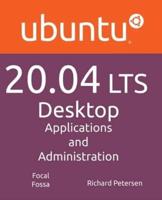 Ubuntu 20.04 LTS Desktop: Applications and Administration