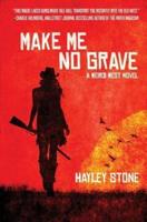 Make Me No Grave: A Weird West Novel