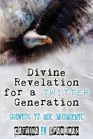 Divine Revelation for a Twitter Generation: Growing in the Prophetic