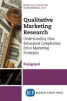 Qualitative Marketing Research: Understanding How Behavioral Complexities Drive Marketing Strategies