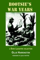 Bootsie's War Years: a Dark Laughter collection