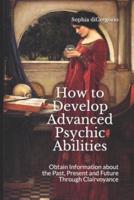 How to Develop Advanced Psychic Abilities