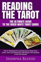 Reading the Tarot - the Ultimate Guide to the Rider Waite Tarot Cards: The #1 Workbook for Learning How to Read Tarot Cards, Tarot Card Meanings, and Simple Tarot Spreads to Get You Started