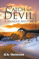 Catch the Devil: A Murder Mystery