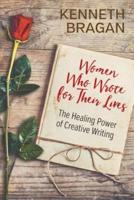 Women Who Wrote for Their Lives: The Healing Power of Creative Writing