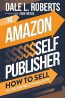 The Amazon Self Publisher: How to Sell More Books on Amazon