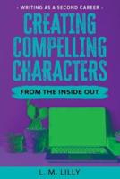 Creating Compelling Characters From The Inside Out Large Print