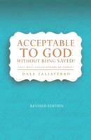 Acceptable to God Without Being Saved?