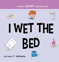 I Wet the Bed: Jasper's Giant Imagination