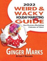 2022 Weird & Wacky Holiday Marketing Guide:  Your business marketing calendar of ideas