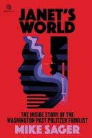 Janet's World : The Inside Story of Washington Post Pulitzer Fabulist Janet Cooke