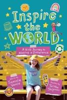 Inspire the World: A Kid's Journey to Making a Difference