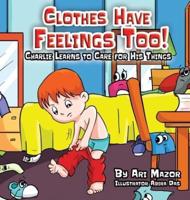 Clothes Have Feelings Too! Charlie Learns to Care for His Things