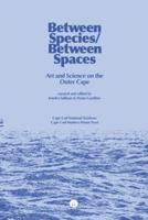 Between Species/Between Spaces: Art and Science on the Outer Cape