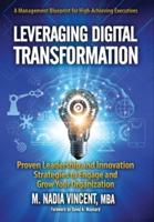 Leveraging Digital Transformation: Proven Leadership and Innovation Strategies to Engage and Grow Your Organization