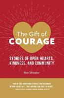 The Gift of Courage: Stories of Open Hearts, Kindness, and Community