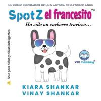 SpotZ el francesito: Ha sido un cachorro travieso . . . (SpotZ the Frenchie - Spanish Edition)