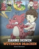 Zähme deinen wütenden Drachen: (Train Your Angry Dragon) Eine süße Kindergeschichte über Gefühle und Wutbeherrschung.